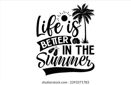 La vida es mejor en verano - Diseño de camisetas en verano, frase con letras dibujadas a mano, Corte de Crítico y Silhouette, tarjeta, ilustración de vectores de tipografía para afiches, banner, volante y taza.