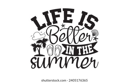 Life Is Better In The Summer- Summer t- shirt design, Hand drawn lettering phrase, Illustration for prints on bags, posters, cards, eps, Files for Cutting Vector illustration Template.