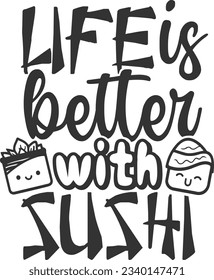 Life Is Better With Sushi - Sushi Lover
