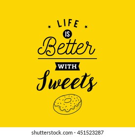 Life is better with sweets. Creative, romantic, inspirational quote. Vector graphic text design for greeting cards, t-shirts, posters and banners. Trendy typography.