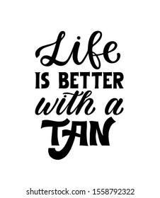 Life is better with a tan - Inspirational hand lettered phrase for fashion print. Girly hand written quote. Feminine printable calligraphy phrase.