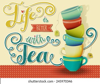 Life is Better with Tea - Inspirational poster with a stack of colorful teacups