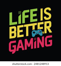 life is better than gaming t shirt design. typography t-shirt design, gaming, gamer.