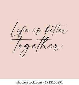 Life Is Better Together. Love Quotes.Cute Message For Valentine's Day.Colorful Vector Background Design.