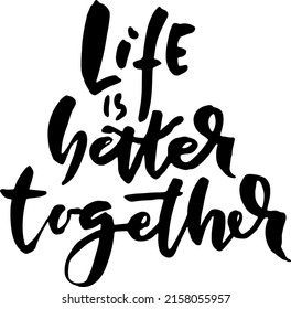 Life Is Better Together. Modern Grunge Lettering Design