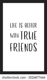 Life is better with true friends calligraphy quote typography. Artistic friend quote frame calligraphy vector illustration