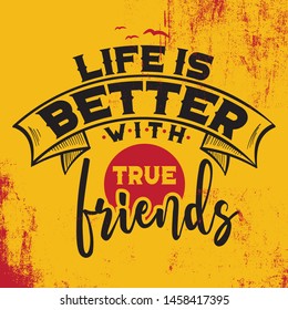 Life is better with true friends.  A creative motivational and inspirational message.  Typography quote poster design.