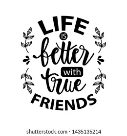 Life better with true  friends. Friendship day. Motivational quote.