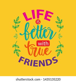 Life better with true  friends. Friendship day. Motivational quote.