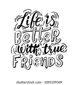 Life is better with true friends hand drawn lettering quote
