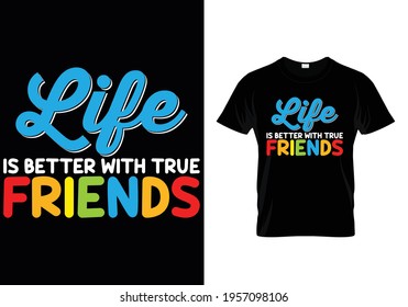 Life is better with true friends T-shirt design