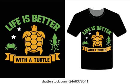 Life is better with a turtle, turtle t-shirt design vector art illustration