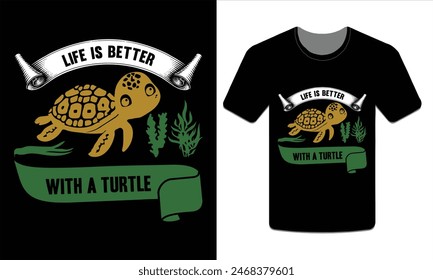 Life is better with a turtle, turtle t-shirt design vector art illustration