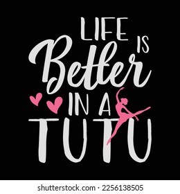 Life Is Better In A Tutu funny t-shirt design