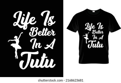 Life Is Better In A Tutu T-Shirt Design