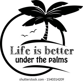 Life is better under the palm vector saying. Summer palm illustration.