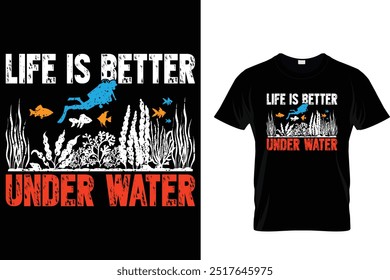 Life is better under water - Scuba Diving T Shirt 