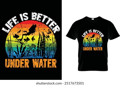 Life is better under water - Scuba Diving T Shirt 