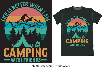Life is Better When I am Camping with Friends Camper T Shirt Design