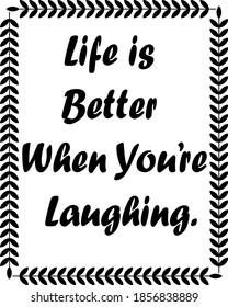 Life is Better When You’re Laughing Cool T Shirt Quotes.t shirt design