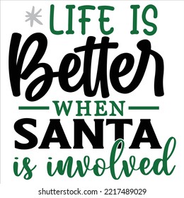 Life Is Better When Santa Is Involved, Merry Christmas shirt print template, funny Xmas shirt design, Santa Claus funny quotes typography design