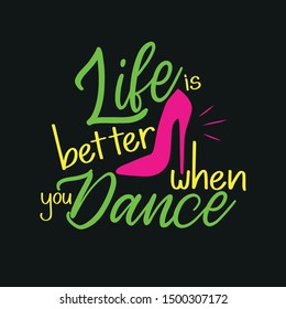 Life is better when you dance -Positive saying, fashionable concept with high-heeled shoe, on black background.