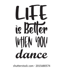 56 Life Is Better When You Dance Images, Stock Photos & Vectors ...