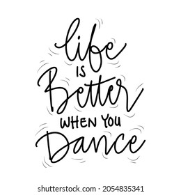 Life is better when you dance hand lettering. Motivational quote.