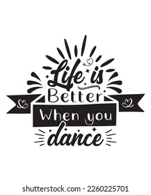 Life is better when you dance Happy Valentine day shirt print template, Valentine Typography design for girls, boys, women, love vibes, valentine gift, loved bub