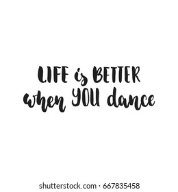 56 Life Is Better When You Dance Images, Stock Photos & Vectors ...