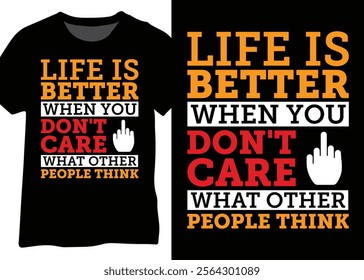 Life Is Better When You Don't Care What Other People Think. Motivational Quote Design.