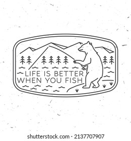 Life is better when you fish. Summer camp. Vector. Concept for shirt or logo, print, stamp or tee. Vintage line art design with fishing bear, mountains, sky and forest.