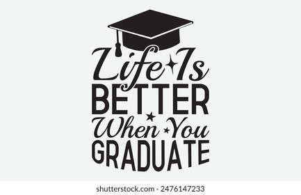 Life Is Better When You Graduate - Graduation T-Shirt Designs, Know Your Worth, Sometimes It's Okay To Look Back, Hand Drawn Lettering Typography Quotes Chalk Effect, For Hoodie, Banner, And Wall.