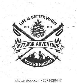 Life is better when you are hiking. Vector illustration. Extreme adventure. Hiking related typographic quote. Concept for shirt or logo, print, stamp. Mountain with hiking poles and pine cone