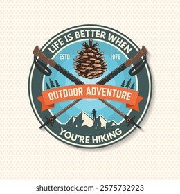 Life is better when you are hiking patch. Vector illustration. Extreme adventure. Hiking related typographic quote. Concept for shirt or logo, print, stamp. Mountain with hiking poles and pine cone