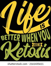life is better when you are in ketosis t-shirt design