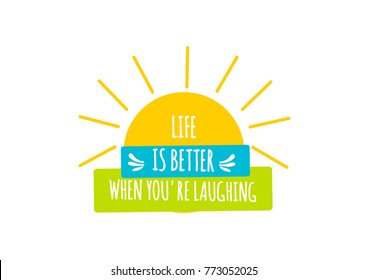 Life is better when you are laughing quote lettering.