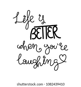 Life is better when you are laughting. Hand written calligraphy quote motivation for life and happiness. For postcard, poster, prints, cards graphic design.