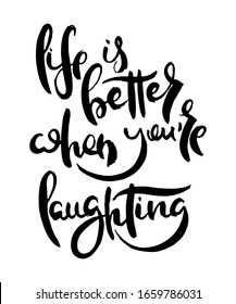 Life is better when you are laughting. Grunge lettering isolated artwork. Typography stamp for t-shirt graphics, print, poster, banner, flyer, tags, postcard. Vector image