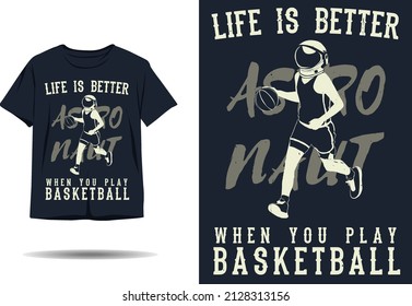 Life is better when you play basketball astronaut silhouette t shirt design