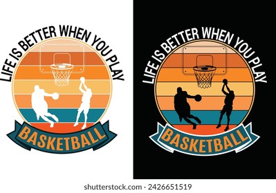 life is better when you play basketball t shirt design.