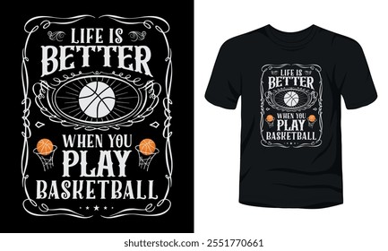 Life is better when you play basketball t-shirt