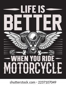 LIFE IS BETTER WHEN YOU RIDE MOTORCYCLE T SHIRT DESIGN 
