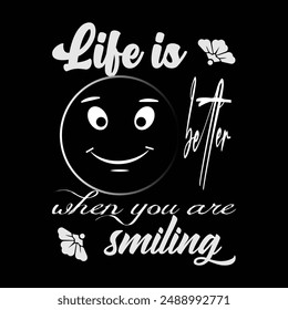 Life is better ,when you are Smiling. Typography T-shirt Design with happy face icon