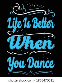 Life is better when you dance। typograph। slogan। t shirt। bug sign। mug design