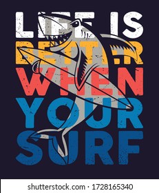 life is better when your surfing. beach life. surfing shark. graphic tees vector illustration design and other uses