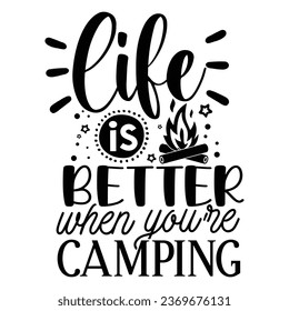 Life is better when you're camping, T-Shirt Design Vector File.