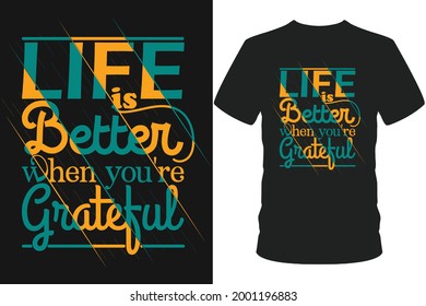 Life Is Better When You're Grateful Typography T-shirt Design. Ready To Print For T-shirt Fashion Clothing And Merchandise.