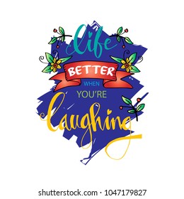 Life  better when you're laughing. Hand lettering quote.