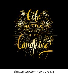 Life  better when you're laughing. Hand lettering quote.